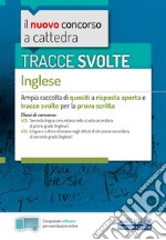 Tracce svolte di inglese. Per le classi: A25 Lingua inglese nella scuola secondaria di primo grado; A24 Lingue e culture straniere negli istituti di istruzione secondaria di secondo grado. Con software di simulazione libro