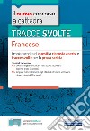 Tracce svolte. Francese. Ampia raccolta di quesiti a risposta aperta e tracce svolte per la prova scritta. Con software di simulazione libro