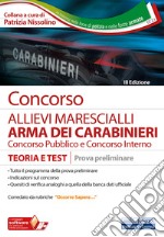 Concorso allievi marescialli Arma dei Carabinieri. Concorso pubblico e concorso interno. Teoria e test per la prova preliminare. Con software di simulazione libro