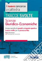 Il nuovo concorso a cattedra. Tracce svolte scienze giuridico-economiche. Ampia raccolta di quesiti a risposta aperta e tracce svolte per la prova scritta per la classe di concorso A46 (scienze giuridico-economiche). Con aggiornamento online libro