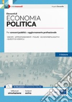 Elementi di Economia politica. Manuale per la preparazione a concorsi pubblici e aggiornamento professionale. Con espansione online. Con software di simulazione