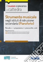 Strumento musicale negli istituti di istruzione secondaria (pianoforte). Manuale per la preparazione alle prove scritte e orali. Con espansione online libro