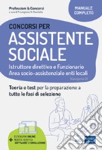 Concorsi per Assistenti sociali. Istruttore direttivo e Funzionario. Teoria e test per la preparazione a tutte le fasi di selezione. Con software di simulazione