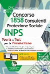 Concorso 1.858 Consulenti Protezione Sociale INPS: teoria e test per la preselezione. Con espansioni online. Con software di simulazione libro