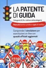 La patente di guida. Categorie A e B e relative sottocategorie. Con software di simulazione libro usato