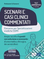 Scenari e casi clinici commentati. Concorso per le specializzazioni mediche (SSM). Ampia raccolta di quesiti con soluzione e commento di area medica, chirurgica e servizi clinici. Con software di simulazione libro