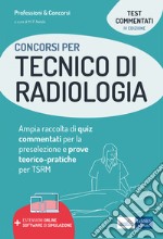 Concorsi per tecnico di radiologia. Ampia raccolta di quiz commentati per la preselezione e prove teorico-pratiche per TSRM. Con software di simulazione libro