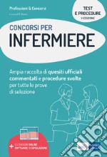 Test e procedure dei concorsi per Infermiere. Ampia raccolta di quesiti ufficiali commentati e procedure svolte per tutte le prove di selezione. Con software di simulazione libro