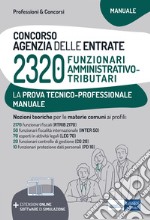 Concorso 2320 funzionari Agenzia delle Entrate. Manuale per la prova tecnico-professionale. Con software di simulazione e estensioni online libro