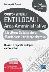 Test commentati per i concorsi negli enti locali area amministrativa. Quesiti a risposta multipla commentati. Profili di collaboratore professionale, istruttore, istruttore direttivo e funzionario. Con espansione online. Con software di simulazione libro