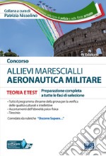 Concorso allievi marescialli Aeronautica Militare. Teoria e test per la preparazione a tutte le fasi di selezione. Con espansioni online libro