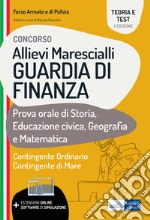 Concorso allievi marescialli Guardia di Finanza. Prova orale di Storia, Educazione civica, Geografia e Matematica. Con espansione online libro