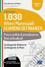 Concorso 1030 allievi marescialli Guardia di Finanza. Teoria e test per la prova scritta di preselezione e i test attitudinali. Con espansione online libro