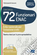 Concorso 72 funzionari ENAC (Ente Nazionale Aviazione Civile). Teoria e test per la prova preselettiva. Manuale completo. Con espansione online. Con software di simulazione libro