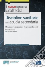 Discipline sanitarie nella scuola secondaria. Manuale di preparazione alle prove scritte e orali del concorso a cattedra classe A15. Con aggiornamento online. Con software di simulazione libro