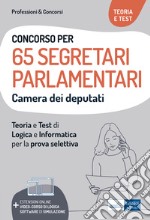 Concorso 65 Segretari parlamentari Camera dei Deputati. Teoria e test di logica e informatica per la prova selettiva. Con software di simulazione. Con video-corso di logica libro