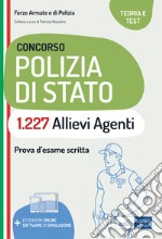 Concorso 1227 allievi agenti polizia di Stato. Teoria e test per la prova d'esame scritta. Con software di simulazione libro