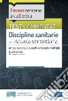 Test commentati Discipline sanitarie per la scuola secondaria. Ampia raccolta di quesiti commentati per la preparazione al concorso a cattedra classe A15. Con software di simulazione libro