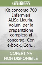 Kit concorso 700 Infermieri ALiSa Liguria. Volumi per la preparazione completa al concorso. Con e-book. Con espansione online. Con software di simulazione. Con videocorso libro