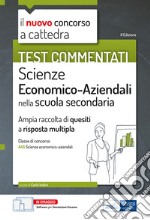 Test commentati Scienze economico aziendali. Ampia raccolta di quiz a risposta multipla per il concorso a cattedra classe A45. Con software di simulazione libro