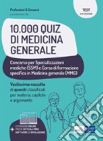 10.000 quiz di Medicina Generale. Raccolta di quesiti a risposta multipla per specializzazioni mediche e corso di formazione in medicina generale. Con software di simulazione libro