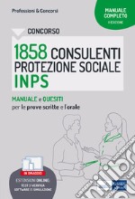 Concorso 1858 Consulenti della Protezione Sociale INPS. Manuale e quesiti per le prove scritte e l'orale. Con software di simulazione libro