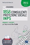 Concorso 1858 Consulenti della Protezione Sociale INPS. Manuale e quesiti per le prove scritte e l'orale. Con software di simulazione libro