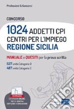 Concorso 1024 addetti Centri per l'impiego (CPI) Regione Sicilia. Manuale e quesiti per la prova scritta. Con software di simulazione libro