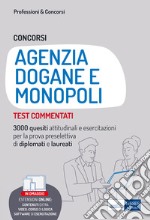 Concorsi Agenzia Dogane e Monopoli. Test commentati. 3000 quesiti attitudinali e esercitazioni per la prova preselettiva di diplomati e laureati. Con software di simulazione libro