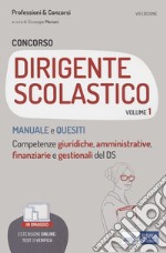 Concorso per dirigente scolastico. Con espansione online. Vol. 1: Manuale e quesiti. Competenze giuridiche, amministrative, finanziarie e gestionali del DS libro