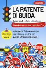 La patente di guida. Categorie A e B e relative sottocategorie. Con software di simulazione libro