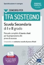 TFA sostegno scuola secondaria I e II grado. Manuale completo di teoria e test per la preparazione alle prove di accesso. Con espansione online libro