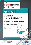 Manuale di Scienze degli alimenti per il concorso a cattedra. Volume per la prova scritta e orale nella scuola secondaria classe A31. Con espansione online. Con software di simulazione libro