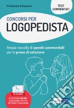 Concorsi per logopedista. Ampia raccolta di quesiti commentati per tutte le prove di selezione. Con software di simulazione libro