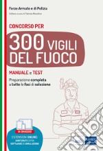 Concorso 300 Vigili del fuoco. Manuale e test per la preparazione completa a tutte le fasi di selezione. Con espansione online. Con software di simulazione libro