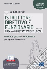 Istruttore direttivo e funzionario. Area amministrativa negli enti locali. Manuale, test di verifica e simulazioni delle prove d'esame. Con software di simulazione libro