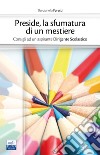 Preside, la sfumatura di un mestiere. Consigli ad un aspirante Dirigente Scolastico libro