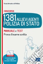 Concorso 1381 Allievi Agenti Polizia di Stato. Manuale e test. Prova d'esame scritta. Con software di simulazione libro