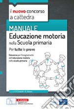 Educazione motoria nella scuola primaria. Manuale per tutte le prove del concorso a cattedra. Con aggiornamento online. Con software di simulazione