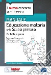 Educazione motoria nella scuola primaria. Manuale per tutte le prove del concorso a cattedra. Con aggiornamento online. Con software di simulazione libro