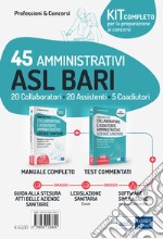 Kit concorsi 45 Amministrativi ASL Bari . 20 collaboratori, 20 assistenti e 5 coadiutori. Manuale e quesiti per le prove di selezione. Con aggiornamento online. Con software di simulazione libro