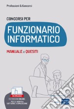 Concorsi per funzionario informatico. Manuale e quesiti per i profili informatici nelle Pubbliche Amministrazioni. Con aggiornamento online. Con software di simulazione libro