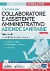 Collaboratore e assistente amministrativo nelle Aziende sanitarie. Manuale. Manuale di preparazione, quesiti di verifica, modulistica e guida alla prova pratica. Con aggiornamento online. Con software di simulazione libro