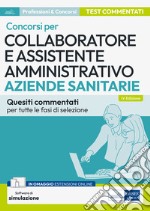 Collaboratore e assistente amministrativo nelle aziende sanitarie. Quiz. Quesiti a risposta multipla commentati per i concorsi nelle ASL e nelle aziende ospedaliere. Con software di simulazione libro