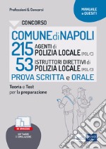 Concorso Comune Napoli 215 Agenti di Polizia locale (POL/C) 53 Istruttori direttivi di Polizia locale (POL/D). Teoria e Test per la preparazione al concorso. Con software di simulazione libro