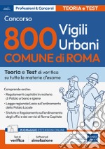 Concorso 800 vigili urbani Comune di Roma. Teoria e Test di verifica su tutte le materie d'esame. Con espansione online. Con software di simulazione libro