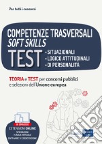 Competenze trasversali soft skills. Test situazionali, test logico attitudinali, test di personalità. Teoria e test. Con espansione online. Con software di simulazione libro