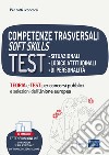 Competenze trasversali soft skills. Test situazionali, test logico attitudinali, test di personalità. Teoria e test. Con espansione online. Con software di simulazione libro