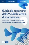 Guida alla redazione del cv e della lettera di motivazione. Come creare un curriculum vitae efficace e una lettera di presentazione convincente libro di Fabbro Ricardo