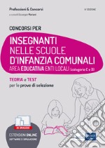 Concorsi Insegnanti nelle scuole d'infanzia comunali. Teoria e test per la preparazione a tutte le prove di selezione. Con software di simulazione libro